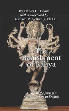 The Banishment of Kaliya: As told in the form of a narrative poem in English - Timm, Henry C.