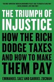 The Triumph of Injustice: How the Rich Dodge Taxes and How to Make Them Pay