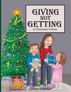 Giving Not Getting: A Christmas Lesson - Robinson, Lynnda