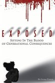 Exposed: Sitting in Blood of Generational Consequences Volume 1