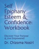 Self Epiphany Esteem and Confidence: Workbook: Discover Your Purpose and Live Empowered