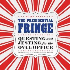 The Presidential Fringe: Questing and Jesting for the Oval Office - Stein, Mark