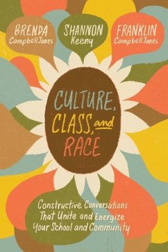 Culture, Class, and Race: Constructive Conversations That Unite and Energize Your School and Community - Campbelljones, Brenda; Keeny, Shannon; Campbelljones, Franklin