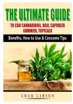 The Ultimate Guide to CBD Cannabidiol, Oils, Capsules, Gummies, Topicals - Larson, Chad