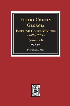 Elbert County, Georgia Inferior Court Minutes 1807-1815. (Volume #5) - Ports, Michael A