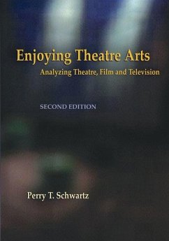 Enjoying Theatre Arts: Analyzing Theatre, Film and Television - Schwartz, Perry T.