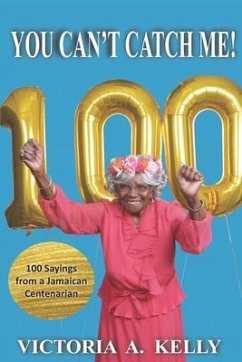 You Can't Catch Me!: 100 Sayings from a Jamaican Centenarian - Vassel, Jennifer D.; Kelly, Victoria a.