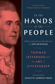 In the Hands of the People: Thomas Jefferson on Equality, Faith, Freedom, Compromise, and the Art of Citizenship