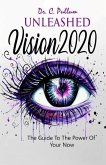 Unleashed Vision 2020: The Guide To The Power of Your Now