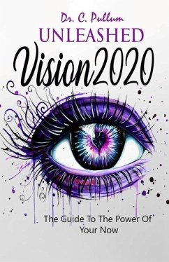 Unleashed Vision 2020: The Guide To The Power of Your Now - Pullum, Catrina