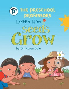 The Preschool Professors Learn How Seeds Grow - Bale, Karen