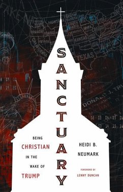 Sanctuary: Being Christian in the Wake of Trump - Neumark, Heidi