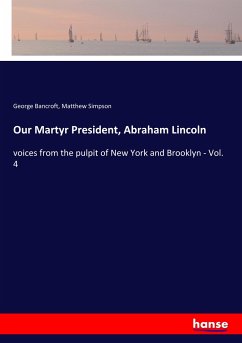 Our Martyr President, Abraham Lincoln - Bancroft, George;Simpson, Matthew