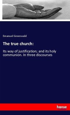 The true church: - Greenwald, Emanuel