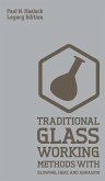 Traditional Glass Working Methods With Blowing, Heat, And Abrasion (Legacy Edition)