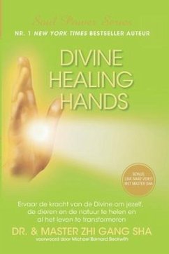 Divine Healing Hands: Ervaar de kracht van de Divine voor healing van jezelf, de dieren en de natuur en transformatie van al het leven - Sha, Zhi Gang