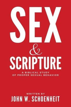 Sex & Scripture: A Biblical Study of Proper Sexual Behavior - Schoenheit, John W.