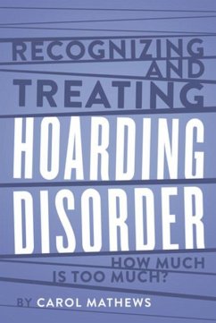 Recognizing and Treating Hoarding Disorder: How Much Is Too Much? - Mathews, Carol