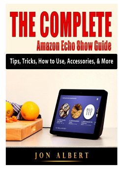 The Complete Amazon Echo Show Guide - Albert, Jon