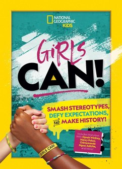 Girls Can!: Smash Stereotypes, Defy Expectations, and Make History! - National Geographic Kids