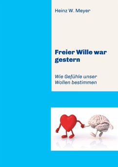 Freier Wille war gestern - Meyer, Heinz W.