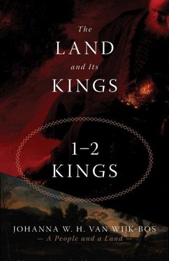 The Land and Its Kings: 1-2 Kings - Wijk-Bos, Johanna W. H. van