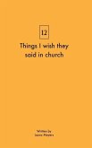 Things I wish they said in church
