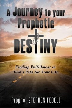 A Journey to Your Prophetic Destiny: Finding Fulfillment in God's Plan for Your Life - Fedele, Rita; Fedele, Prophet Stephen