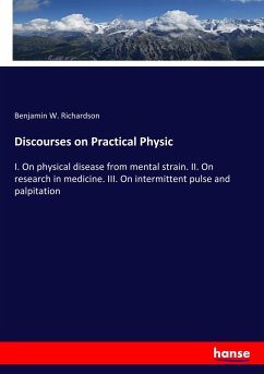 Discourses on Practical Physic - Richardson, Benjamin W.