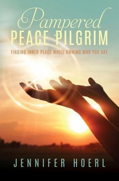 Pampered Peace Pilgrim: Finding Inner Peace While Owning Who You Are - Hoerl, Jennifer