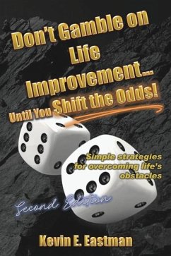 Don't Gamble on Life Improvement... Until You Shift the Odds! (Second Edition) - Eastman, Kevin E.