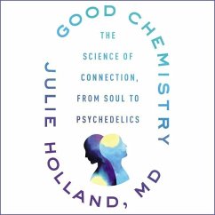 Good Chemistry: The Science of Connection, from Soul to Psychedelics - Holland, Julie