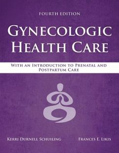 Gynecologic Health Care: With an Introduction to Prenatal and Postpartum Care - Schuiling, Kerri Durnell; Likis, Frances E