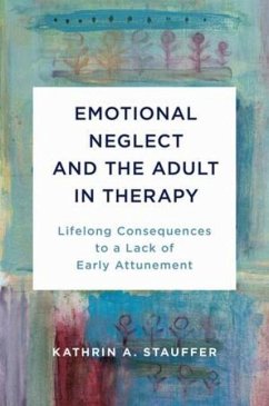 Emotional Neglect and the Adult in Therapy - Stauffer, Kathrin A.