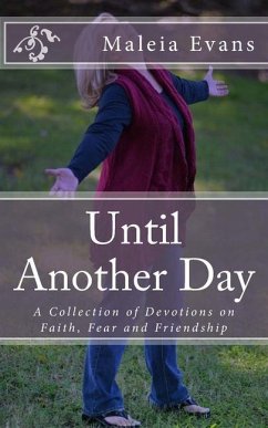 Until Another Day: A Collection of Devotions on Faith, Fear and Friendship - Evans, Maleia