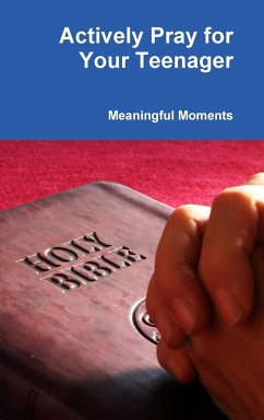 Actively Pray for Your Teenager - Moments, Meaningful