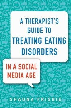A Therapist's Guide to Treating Eating Disorders in a Social Media Age - Frisbie, Shauna