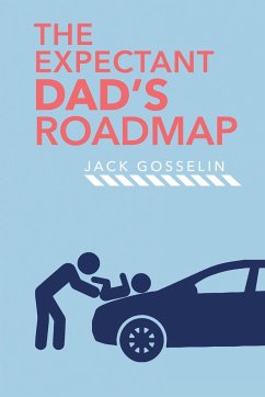 The New Expectant Dad's Roadmap - Gosselin, Jack