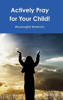 Actively Pray for Your Child! - Moments, Meaningful