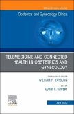 Telemedicine and Connected Health in Obstetrics and Gynecology, an Issue of Obstetrics and Gynecology Clinics