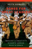 Songs for Great Leaders: Ideology and Creativity in North Korean Music and Dance