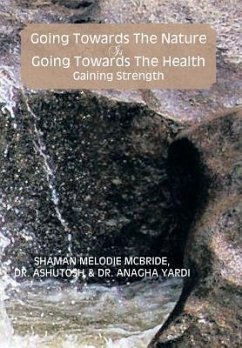 Going Towards the Nature Is Going Towards the Health; Gaining Strength - McBride, Melodie; Yardi, Anagha; McBride, Shaman Melodie