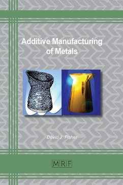 Additive Manufacturing of Metals - Fisher, David J.