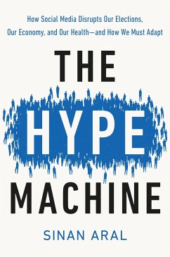 The Hype Machine: How Social Media Disrupts Our Elections, Our Economy, and Our Health--And How We Must Adapt - Aral, Sinan