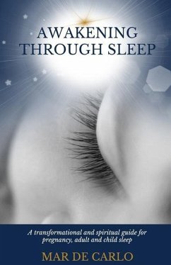 Awakening Through Sleep: A Transformational and Spiritual Guide to Pregnancy, Adult and Child Sleep - de Carlo, Mar