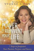 The Power To Reinvent Your Life: 7 Steps to Jumpstart Your Passion, Purpose, and Success