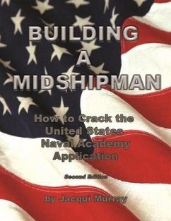Building a Midshipman: How to Crack the United States Naval Academy Application - Murray, Jacqui
