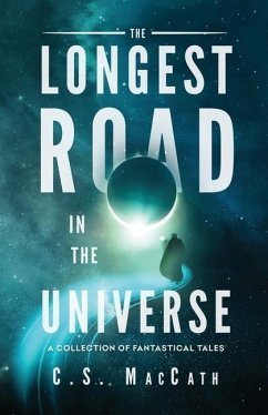 The Longest Road in the Universe: A Collection of Fantastical Tales - Maccath, C. S.