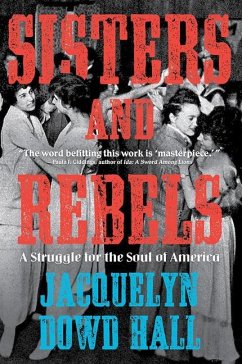 Sisters and Rebels: A Struggle for the Soul of America - Hall, Jacquelyn Dowd