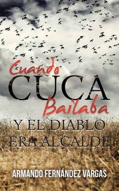 Cuando Cuca Bailaba Y El Diablo Era Alcalde - Vargas, Armando Fernández
